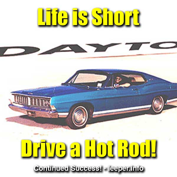 Life is Short. Drive a Hot Rod!